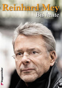 Reinhard Mey – Bis heute Die Lieder des bekanntesten deutschen Chansonniers 2001–2013 | Songbook DIN A4